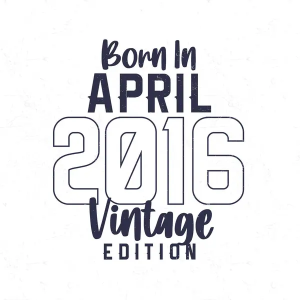 Lahir Pada Bulan April 2016 Shirt Ulang Tahun Vintage Bagi - Stok Vektor