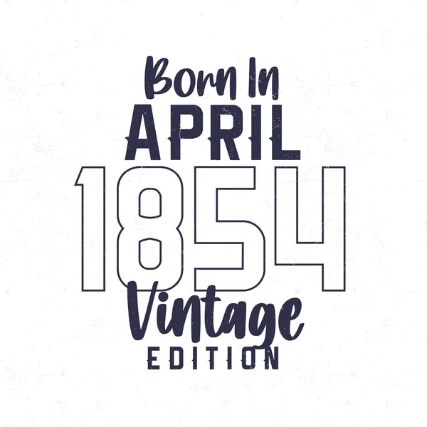Geboren April 1854 Vintage Verjaardags Shirt Voor Degenen Geboren Het — Stockvector