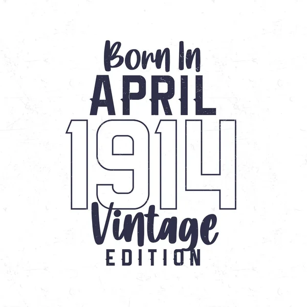 Nisan 1914 Doğumlu 1914 Doğanlar Için Klasik Doğum Günü Tişörtü — Stok Vektör