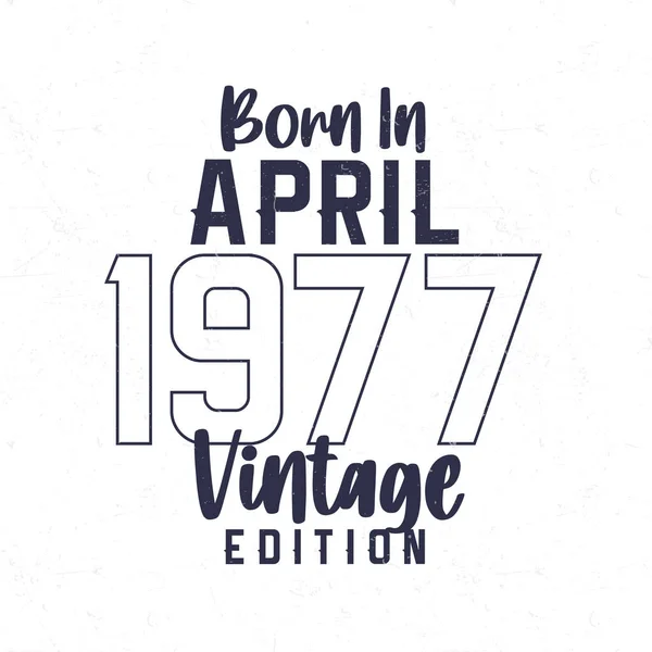 Geboren April 1977 Vintage Verjaardags Shirt Voor Degenen Geboren Het — Stockvector