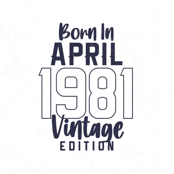 Lahir Pada Bulan April 1981 Vintage Ulang Tahun Shirt Bagi - Stok Vektor