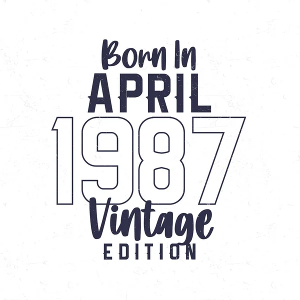 Geboren April 1987 Vintage Verjaardags Shirt Voor Diegenen Geboren Het — Stockvector