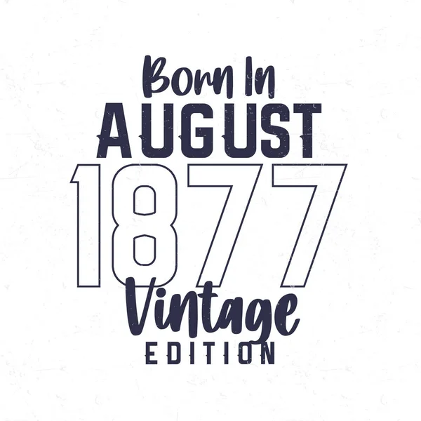 Geboren Augustus 1877 Vintage Verjaardags Shirt Voor Degenen Geboren Het — Stockvector