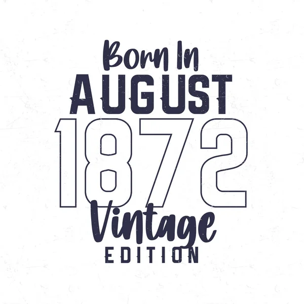 Geboren Augustus 1872 Vintage Verjaardags Shirt Voor Degenen Geboren Het — Stockvector