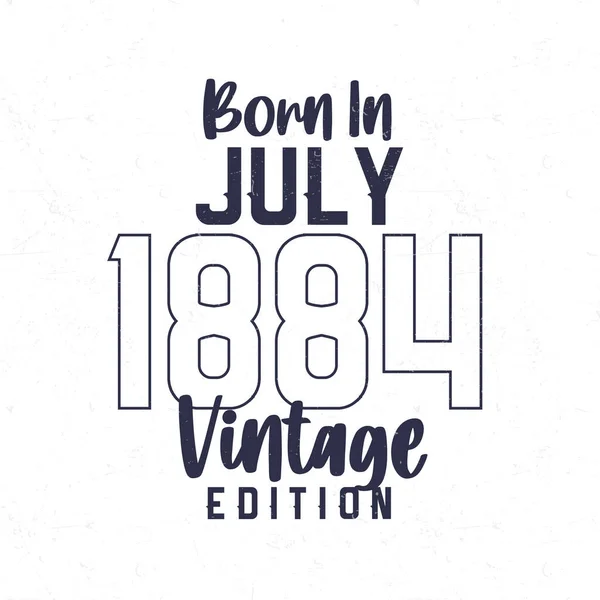 Geboren Juli 1884 Vintage Verjaardags Shirt Voor Degenen Geboren Het — Stockvector