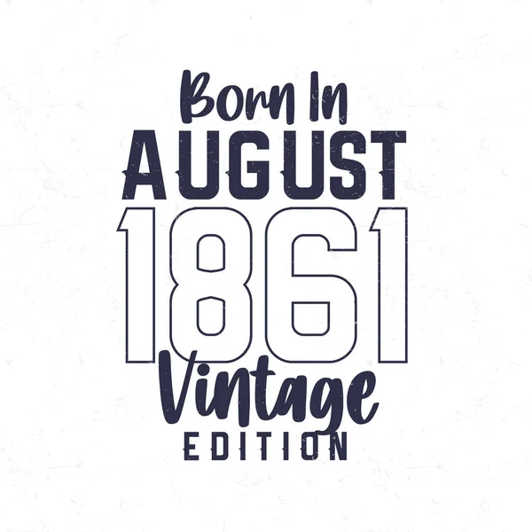 Ağustos 1861 Doğumlu 1861 Doğanlar Için Klasik Doğum Günü Tişörtü — Stok Vektör