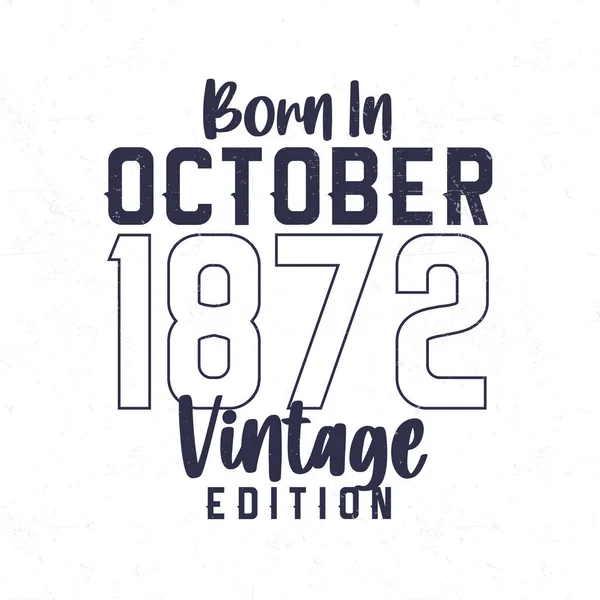 Nascido Outubro 1872 Shirt Aniversário Vintage Para Aqueles Nascidos Ano —  Vetores de Stock