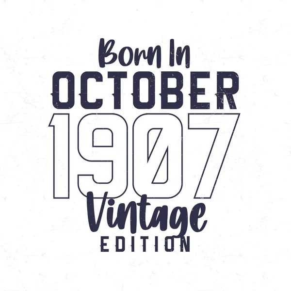 Ekim 1907 Doğumlu 1907 Doğanlar Için Klasik Doğum Günü Tişörtü — Stok Vektör