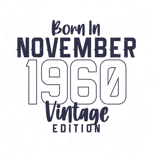 Geboren November 1960 Vintage Verjaardags Shirt Voor Degenen Geboren Het — Stockvector