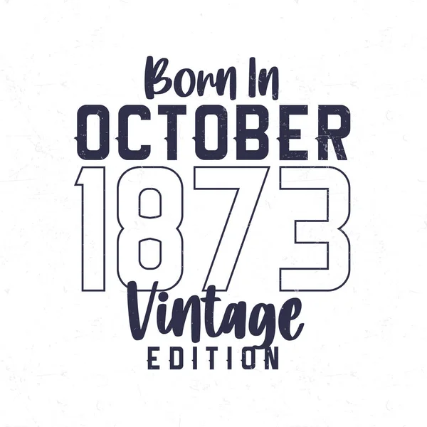 Nascido Outubro 1873 Shirt Aniversário Vintage Para Aqueles Nascidos Ano —  Vetores de Stock