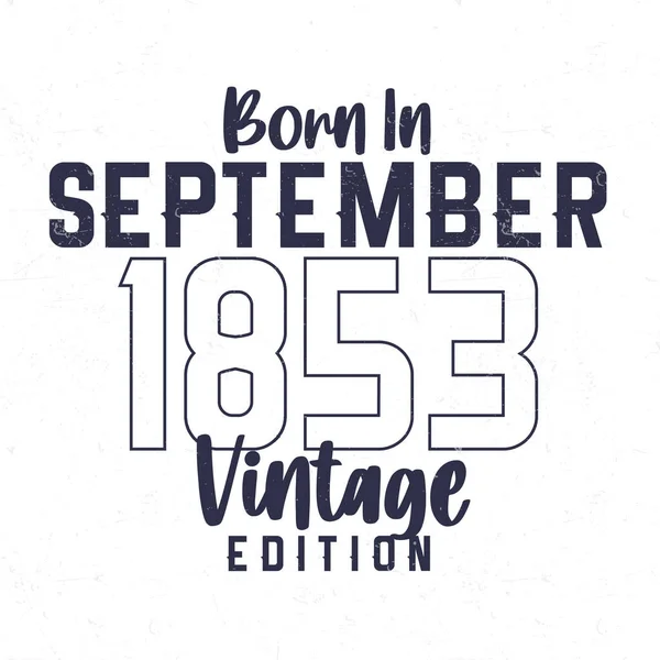 Nascido Setembro 1853 Shirt Aniversário Vintage Para Aqueles Nascidos Ano —  Vetores de Stock