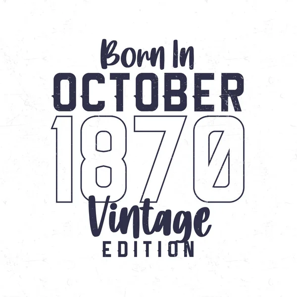 Nascido Outubro 1870 Shirt Aniversário Vintage Para Aqueles Nascidos Ano —  Vetores de Stock