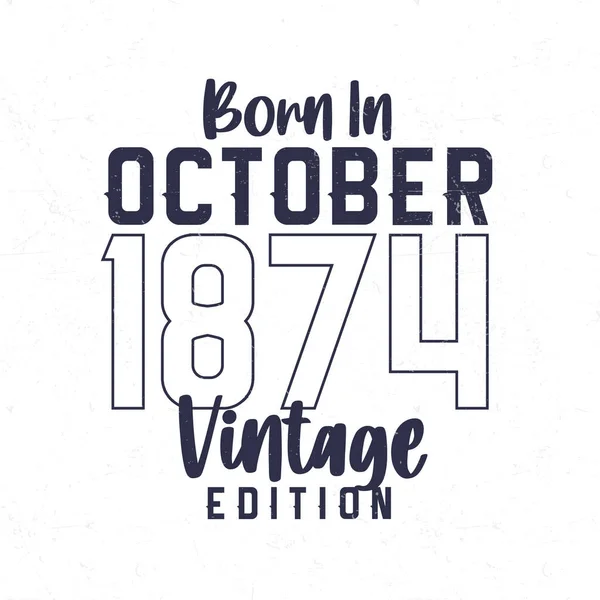 Nascido Outubro 1874 Shirt Aniversário Vintage Para Aqueles Nascidos Ano —  Vetores de Stock