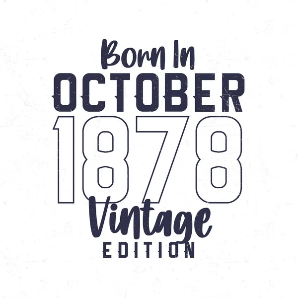 Nascido Outubro 1878 Shirt Aniversário Vintage Para Aqueles Nascidos Ano —  Vetores de Stock
