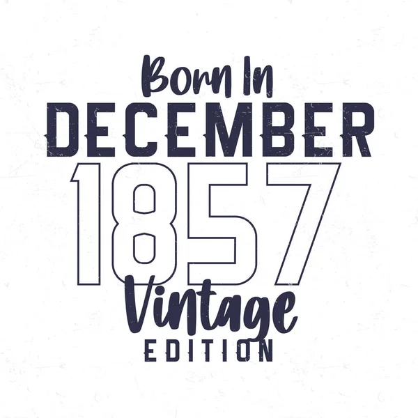 Geboren December 1857 Vintage Verjaardags Shirt Voor Degenen Geboren Het — Stockvector