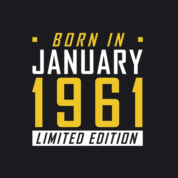 Nascido Janeiro 1961 Edição Limitada Camisa Edição Limitada Para 1961 — Vetor de Stock