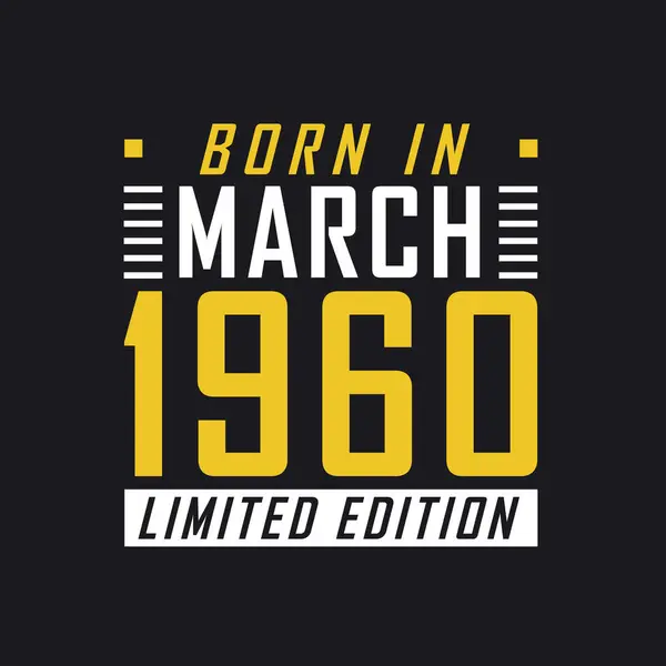 Nascido Março 1960 Edição Limitada Camisa Edição Limitada Para 1960 — Vetor de Stock