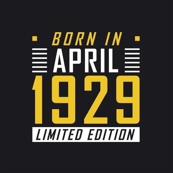 Nacido Abril 1929 Edición Limitada Camiseta Edición Limitada Para 1929 — Archivo Imágenes Vectoriales