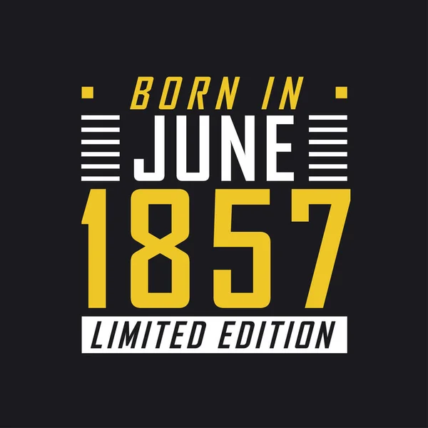 Born June 1857 Limited Edition Limited Edition Tshirt 1857 — Stock Vector