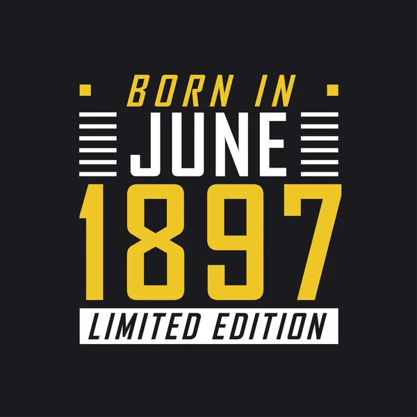 Geboren Juni 1897 Limited Edition Limited Edition Tshirt Voor 1897 — Stockvector