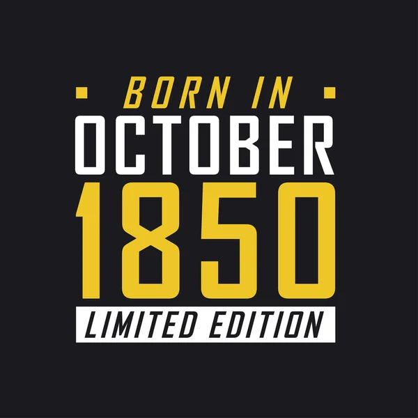Born October 1850 Limited Edition Limited Edition Tshirt 1850 — Stock Vector