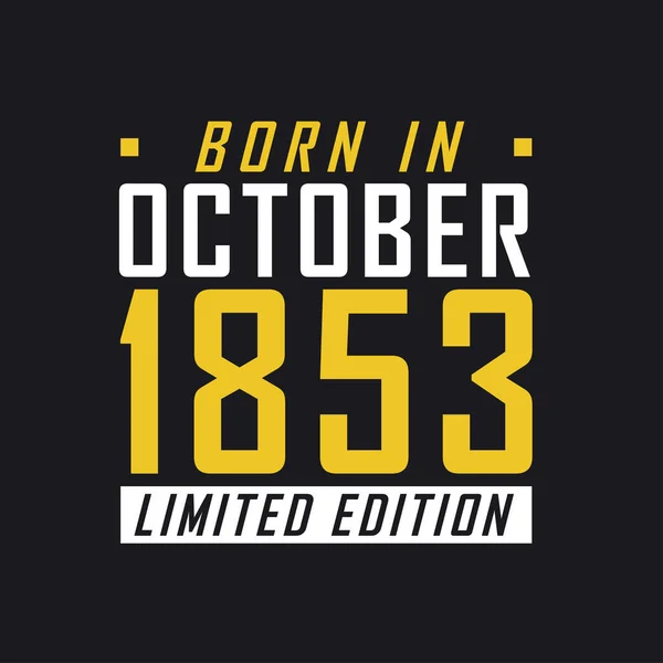 Born October 1853 Limited Edition Limited Edition Tshirt 1853 — Stock Vector