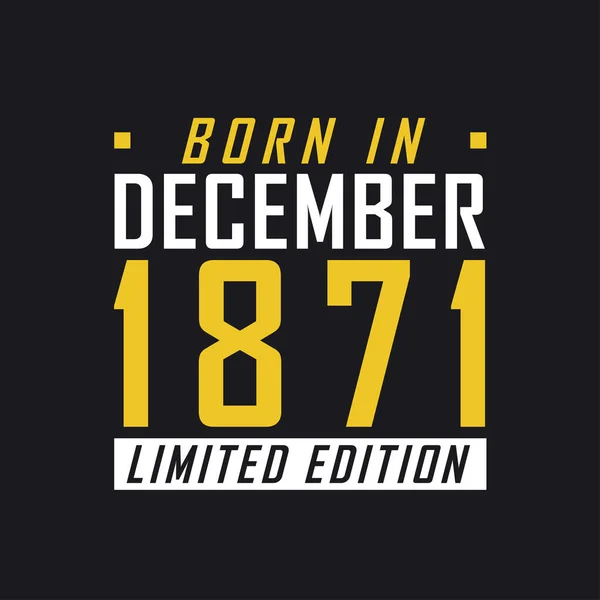 Born December 1871 Limited Edition Limited Edition Tshirt 1871 — Stock Vector