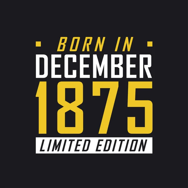 Born December 1875 Limited Edition Limited Edition Tshirt 1875 — Stock Vector