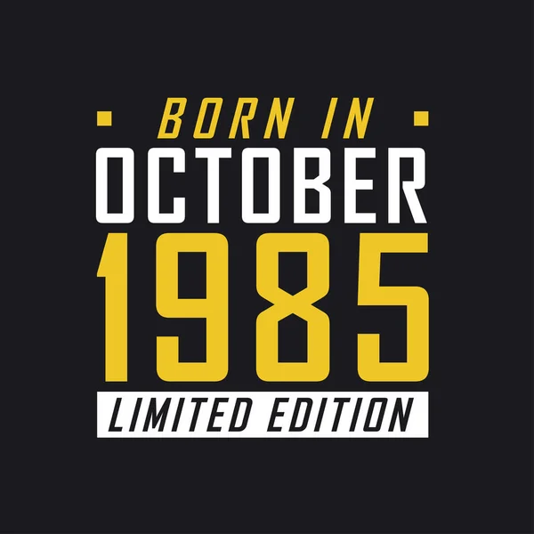 Γεννήθηκε Τον Οκτώβριο Του 1985 Στην Limited Edition Μπλουζάκι Περιορισμένης — Διανυσματικό Αρχείο