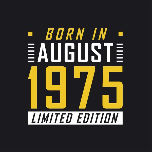 Geboren Augustus 1975 Limited Edition Limited Edition Tshirt Voor 1975 — Stockvector