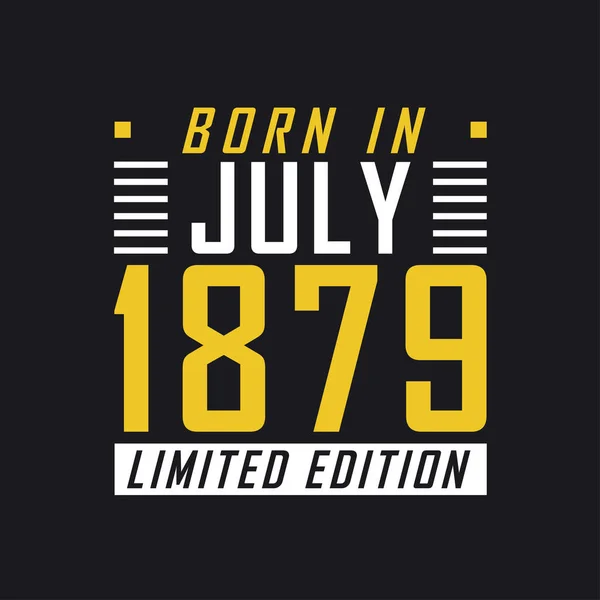 Geboren Juli 1879 Limited Edition Limited Edition Tshirt Voor 1879 — Stockvector
