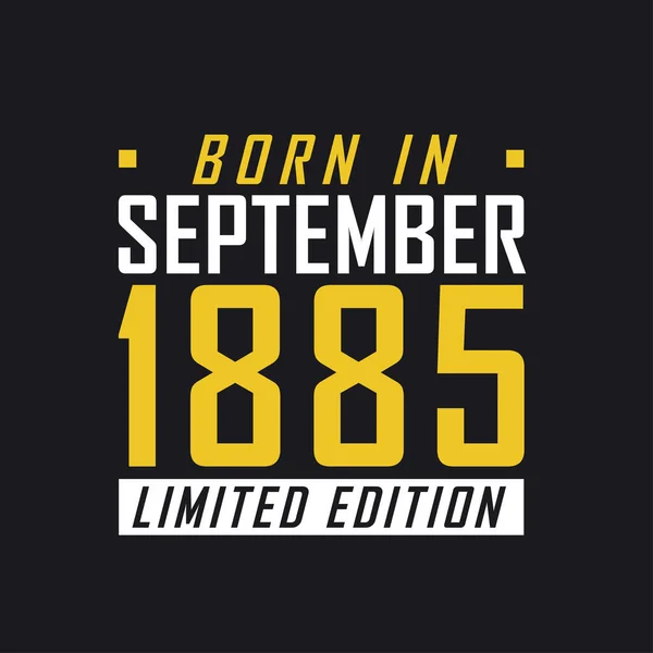 Born September 1885 Limited Edition Limited Edition Tshirt 1885 — Stock Vector