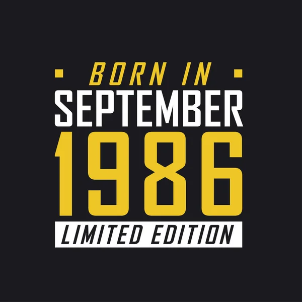 Родился Сентябре 1986 Года Limited Edition Лимитированная Футболка 1986 Года — стоковый вектор