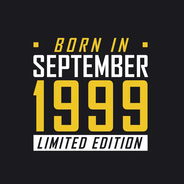 Родился Сентябре 1999 Года Limited Edition Лимитированная Футболка 1999 Года — стоковый вектор