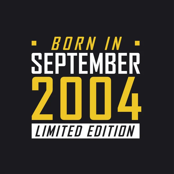 Родился Сентябре 2004 Года Limited Edition Ограниченная Футболка 2004 Год — стоковый вектор
