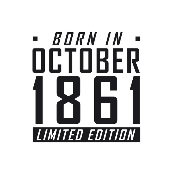 Γεννήθηκε Τον Οκτώβριο Του 1861 Limited Edition Εορτασμός Γενεθλίων Για — Διανυσματικό Αρχείο