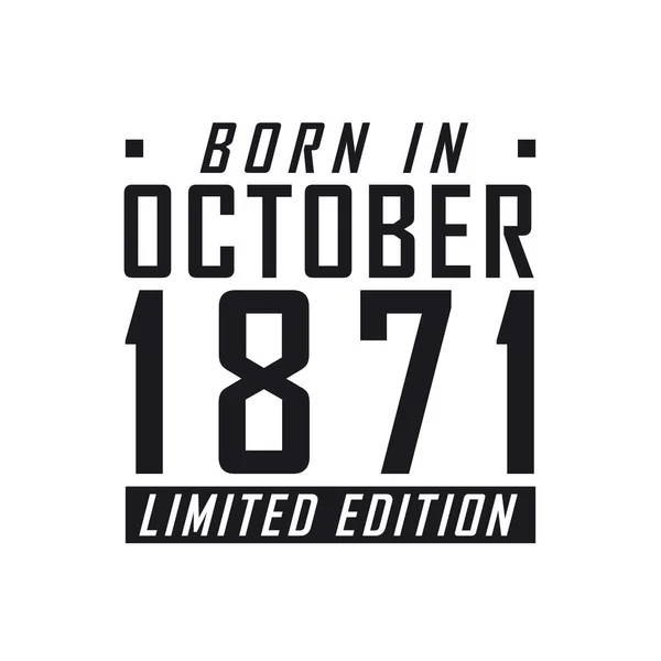 Γεννήθηκε Τον Οκτώβριο Του 1871 Limited Edition Εορτασμός Γενεθλίων Για — Διανυσματικό Αρχείο
