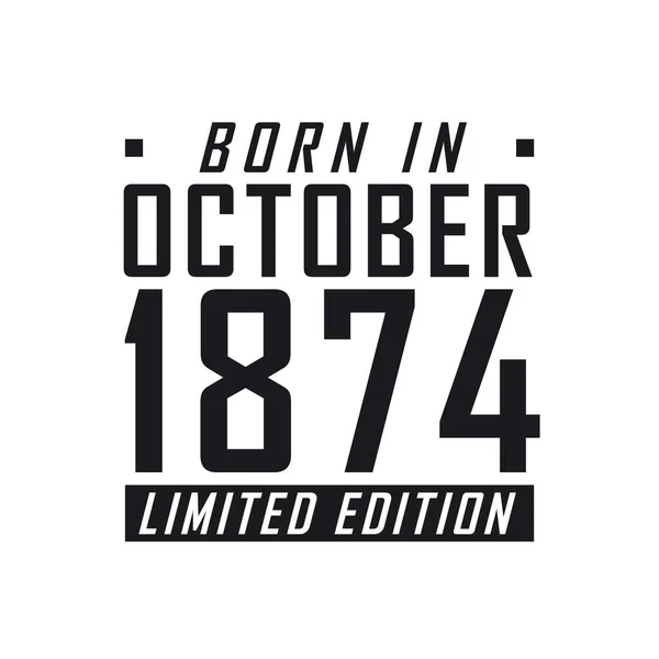 Γεννήθηκε Τον Οκτώβριο Του 1874 Limited Edition Γιορτή Γενεθλίων Για — Διανυσματικό Αρχείο
