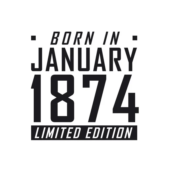 Γεννήθηκε Τον Ιανουάριο Του 1874 Limited Edition Εορτασμός Γενεθλίων Για — Διανυσματικό Αρχείο