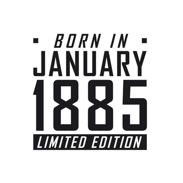 Született 1885 Januárjában Limited Edition Születésnapi Ünnepség Azoknak Akik 1885 — Stock Vector