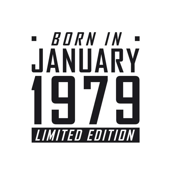 Narozen Lednu 1979 Limited Edition Narozeninová Oslava Pro Kteří Narodili — Stockový vektor