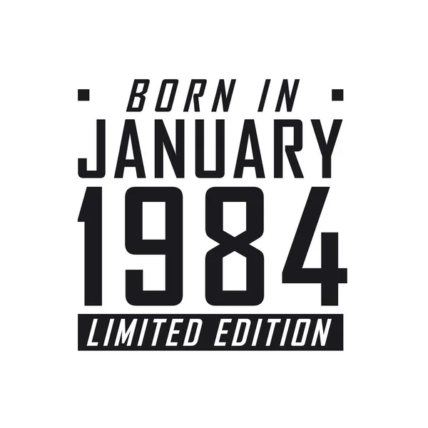 Narozen Lednu 1984 Limited Edition Narozeninová Oslava Pro Kteří Narodili — Stockový vektor