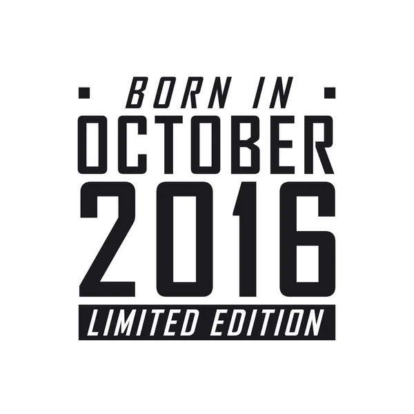 Doğum Tarihi Ekim 2016 Limited Edition Ekim 2016 Doğanlar Için — Stok Vektör