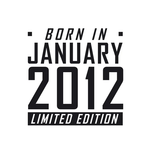 Geboren Januari 2012 Limited Edition Verjaardagsfeest Voor Degenen Die Geboren — Stockvector