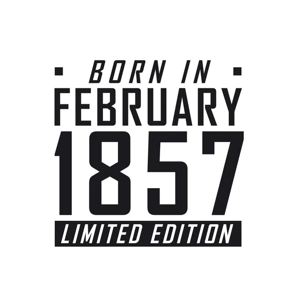 Nacido Febrero 1857 Edición Limitada Celebración Cumpleaños Para Los Nacidos — Vector de stock