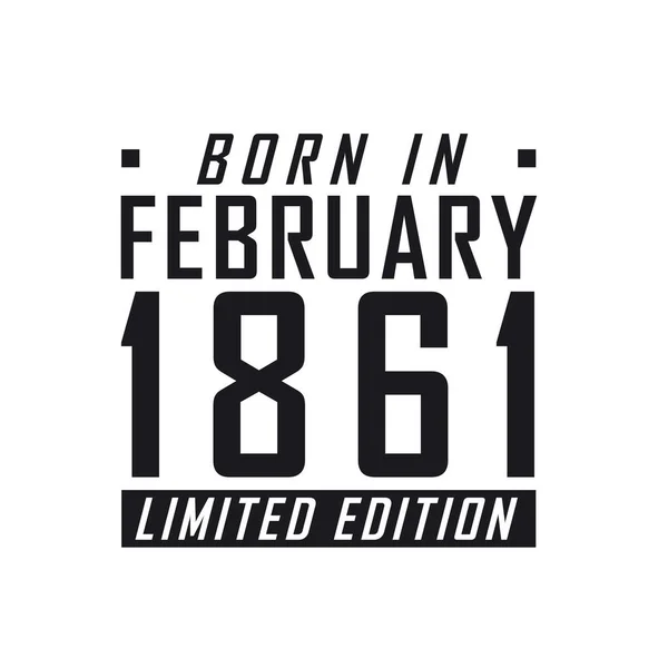 Nacido Febrero 1861 Edición Limitada Celebración Cumpleaños Para Los Nacidos — Archivo Imágenes Vectoriales