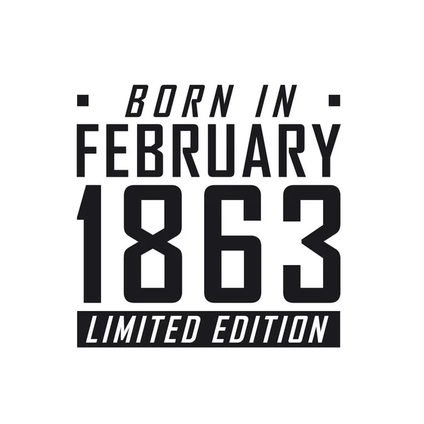 Nacido Febrero 1863 Edición Limitada Celebración Cumpleaños Para Los Nacidos — Vector de stock