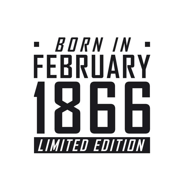 Γεννήθηκε Τον Φεβρουάριο Του 1866 Limited Edition Εορτασμός Γενεθλίων Για — Διανυσματικό Αρχείο