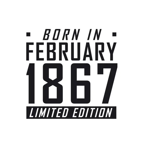 Γεννήθηκε Τον Φεβρουάριο Του 1867 Limited Edition Εορτασμός Γενεθλίων Για — Διανυσματικό Αρχείο