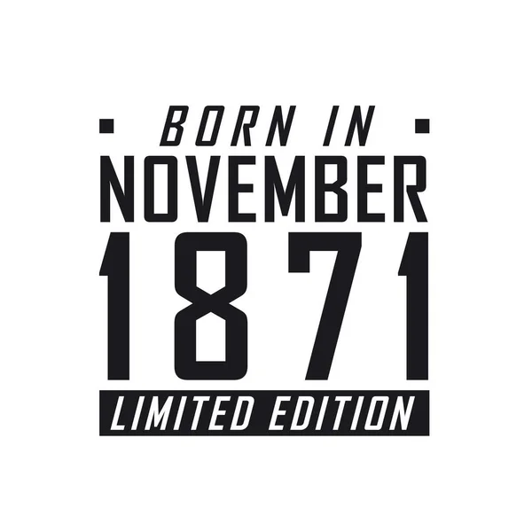 Born November 1871 Limited Edition Birthday Celebration Those Born November — Stock Vector